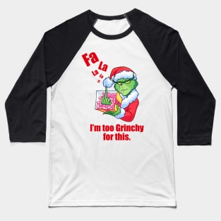 Too grinchy for Christmas Baseball T-Shirt